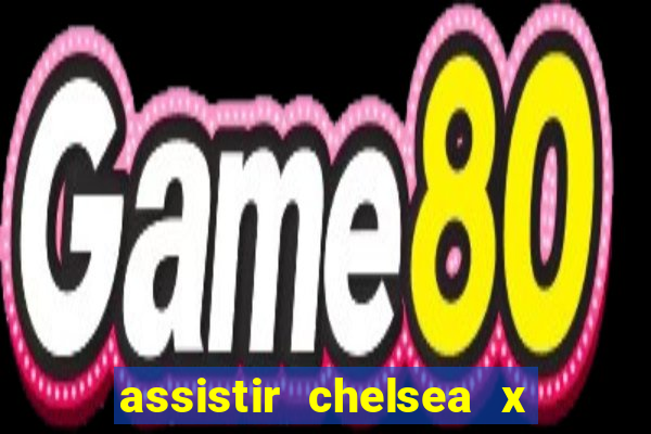 assistir chelsea x arsenal futemax